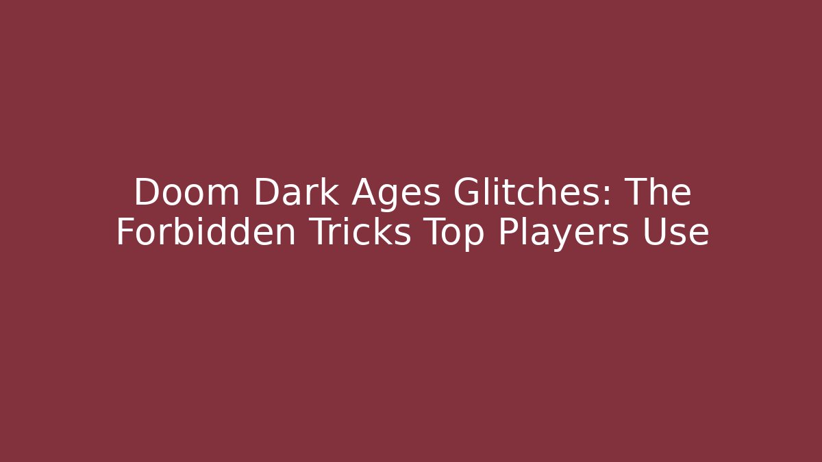 Doom Dark Ages Glitches: The Forbidden Tricks Top Players Use