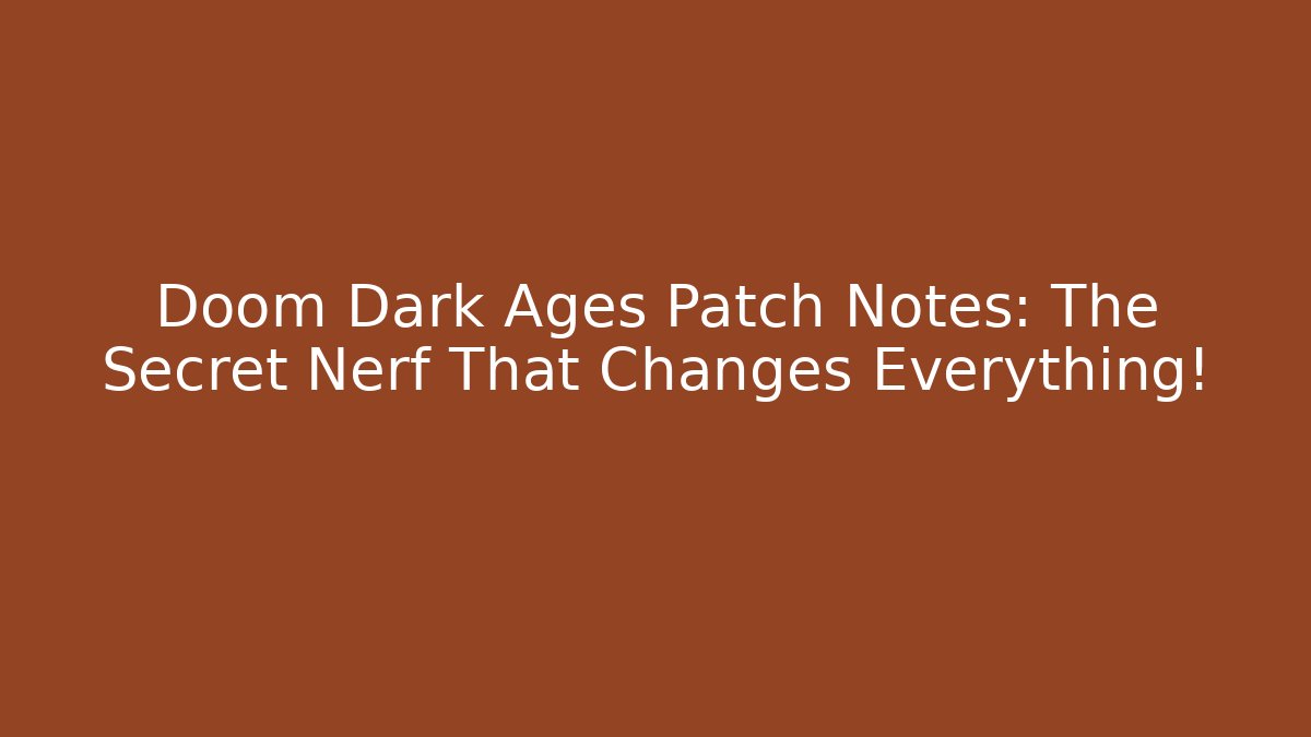 Doom Dark Ages Patch Notes: The Secret Nerf That Changes Everything! - Create More Assets