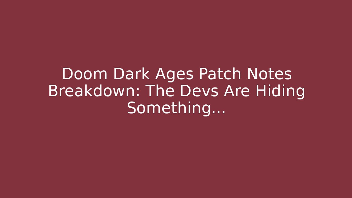 Doom Dark Ages Patch Notes Breakdown: The Devs Are Hiding Something… - Create More Assets