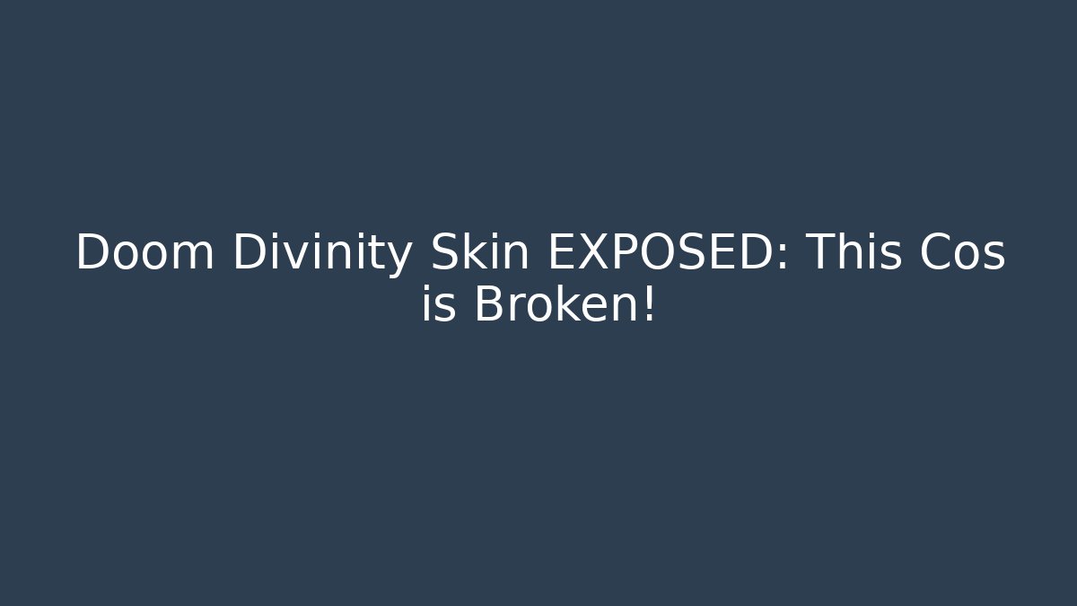 Doom Divinity Skin EXPOSED: This Cos is Broken! - Create More Assets