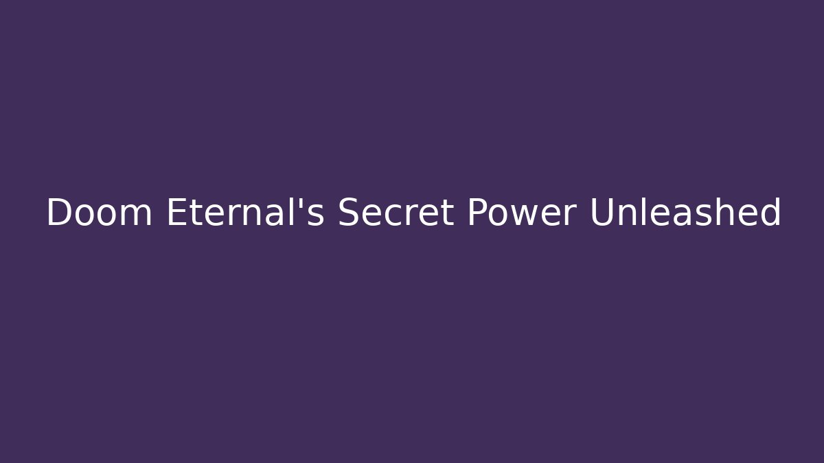 Doom Eternal's Secret Power Unleashed - Create More Assets