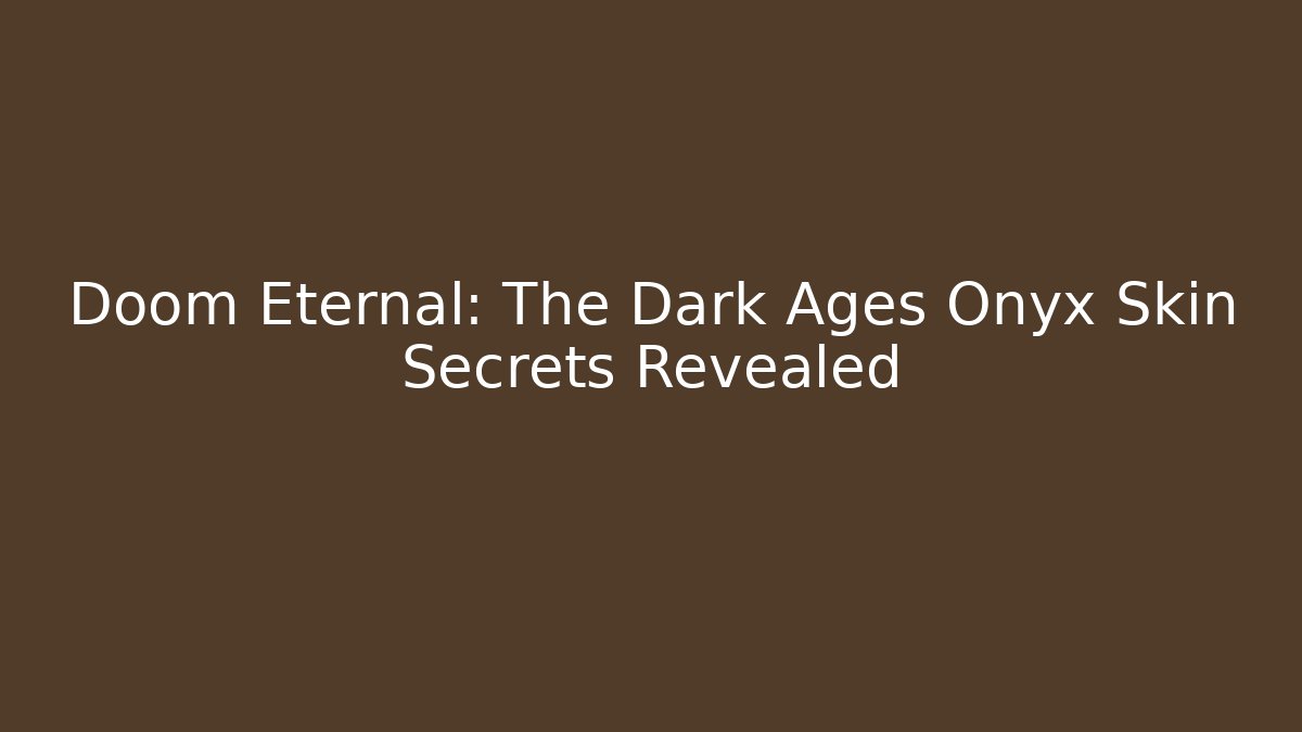 Doom Eternal: The Dark Ages Onyx Skin Secrets Revealed