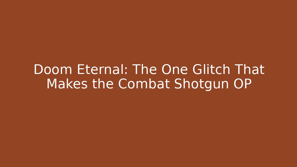 Doom Eternal: The One Glitch That Makes the Combat Shotgun OP