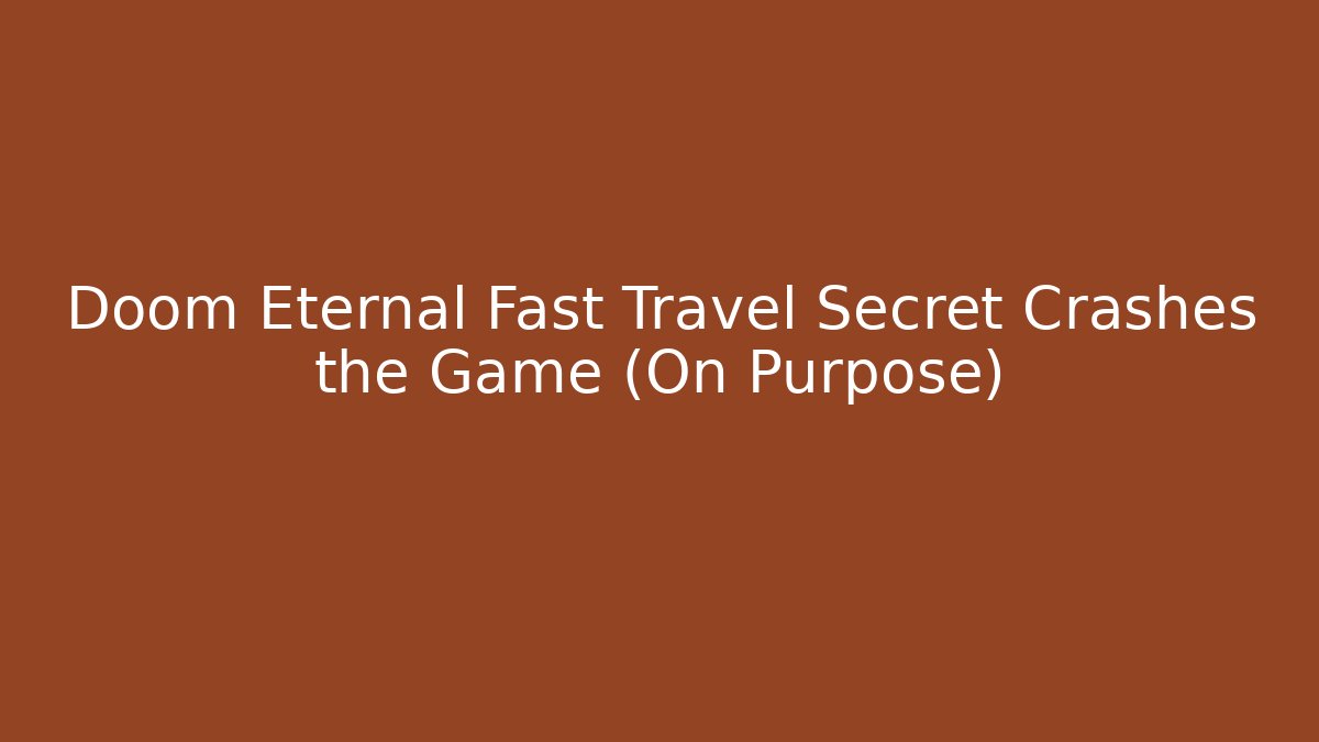 Doom Eternal Fast Travel Secret Crashes the Game (On Purpose)