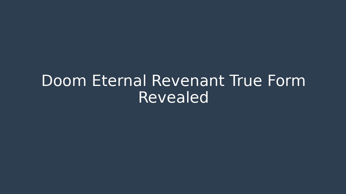 Doom Eternal Revenant True Form Revealed