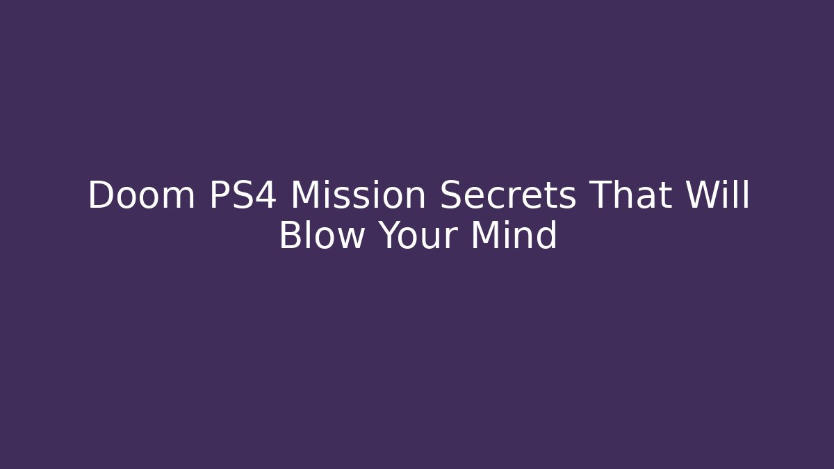 Doom PS4 Mission Secrets That Will Blow Your Mind