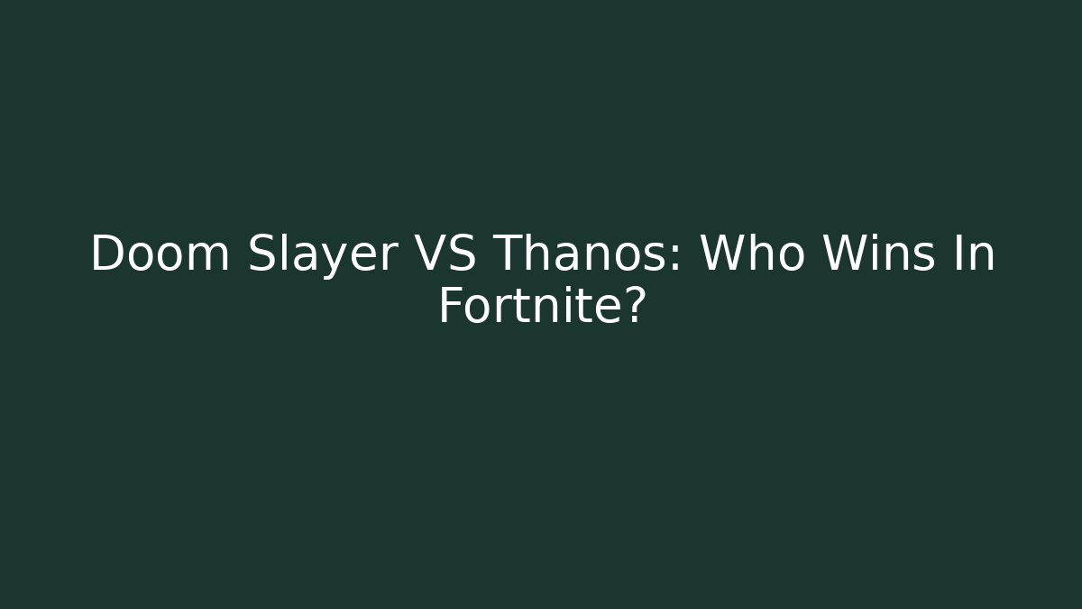 Doom Slayer VS Thanos: Who Wins In Fortnite?