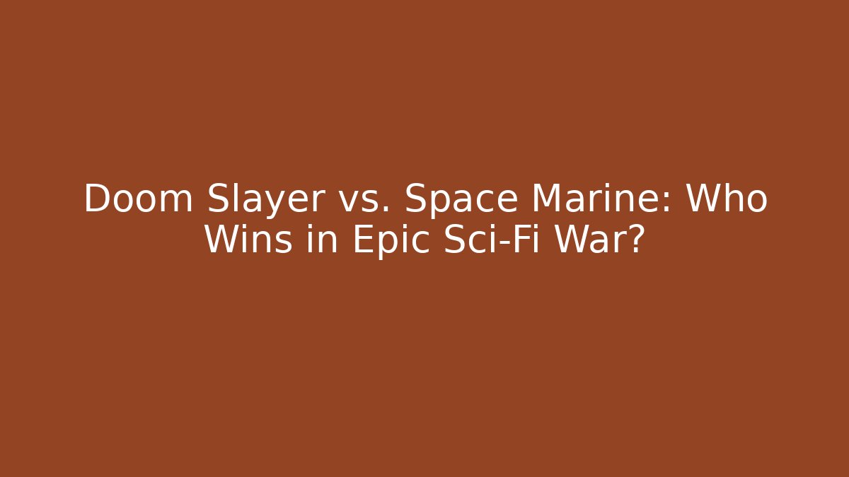 Doom Slayer vs. Space Marine: Who Wins in Epic Sci-Fi War?