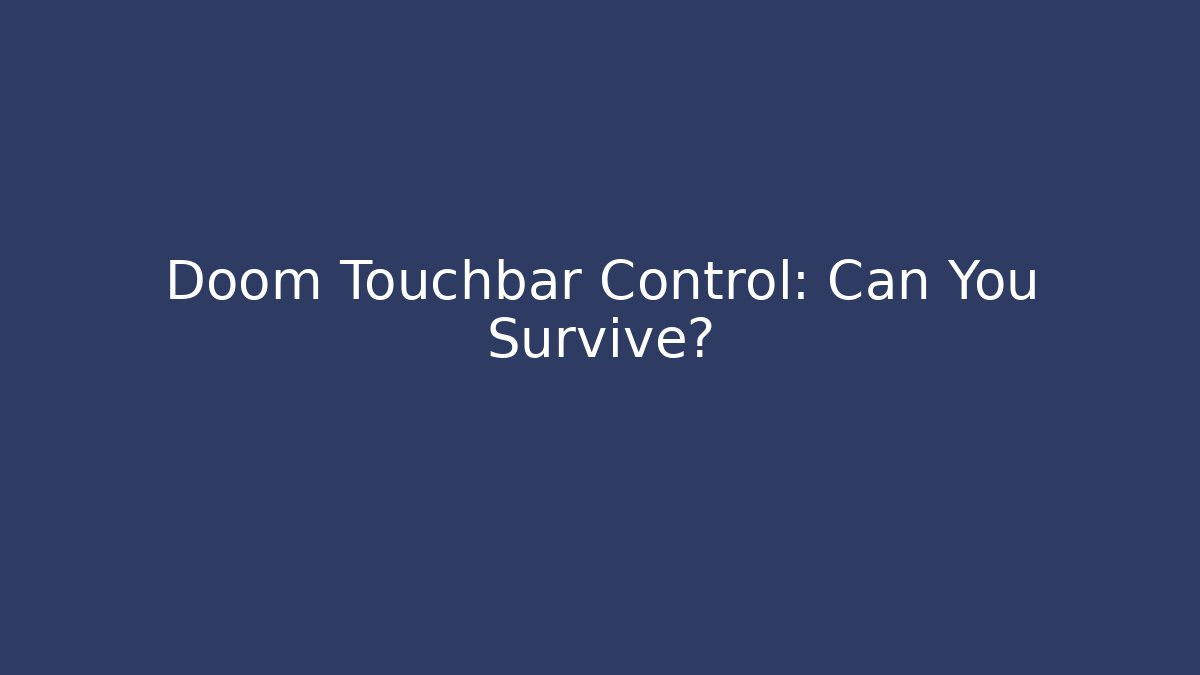 Doom Touchbar Control: Can You Survive?