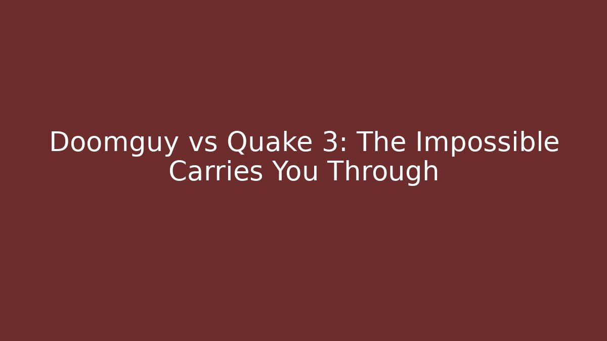 Doomguy vs Quake 3: The Impossible Carries You Through