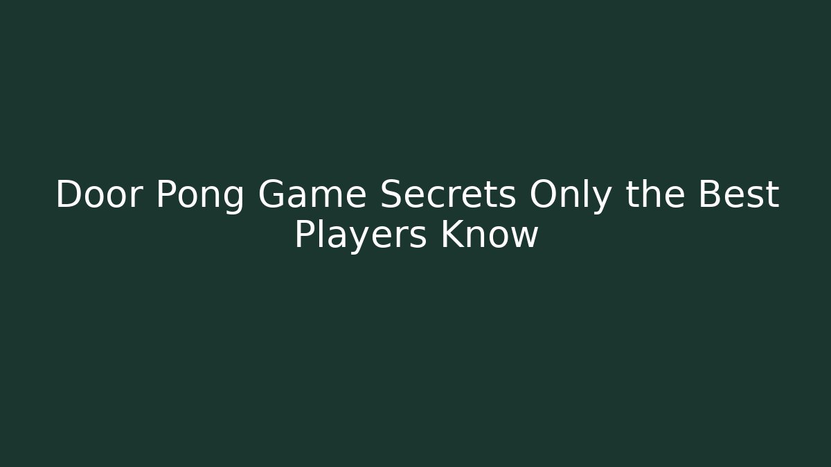 Door Pong Game Secrets Only the Best Players Know