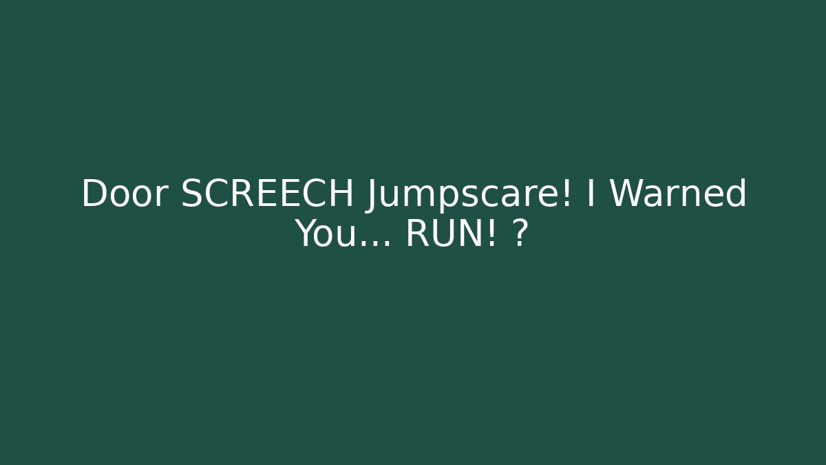 Door SCREECH Jumpscare! I Warned You... RUN! 🎮 - Create More Assets