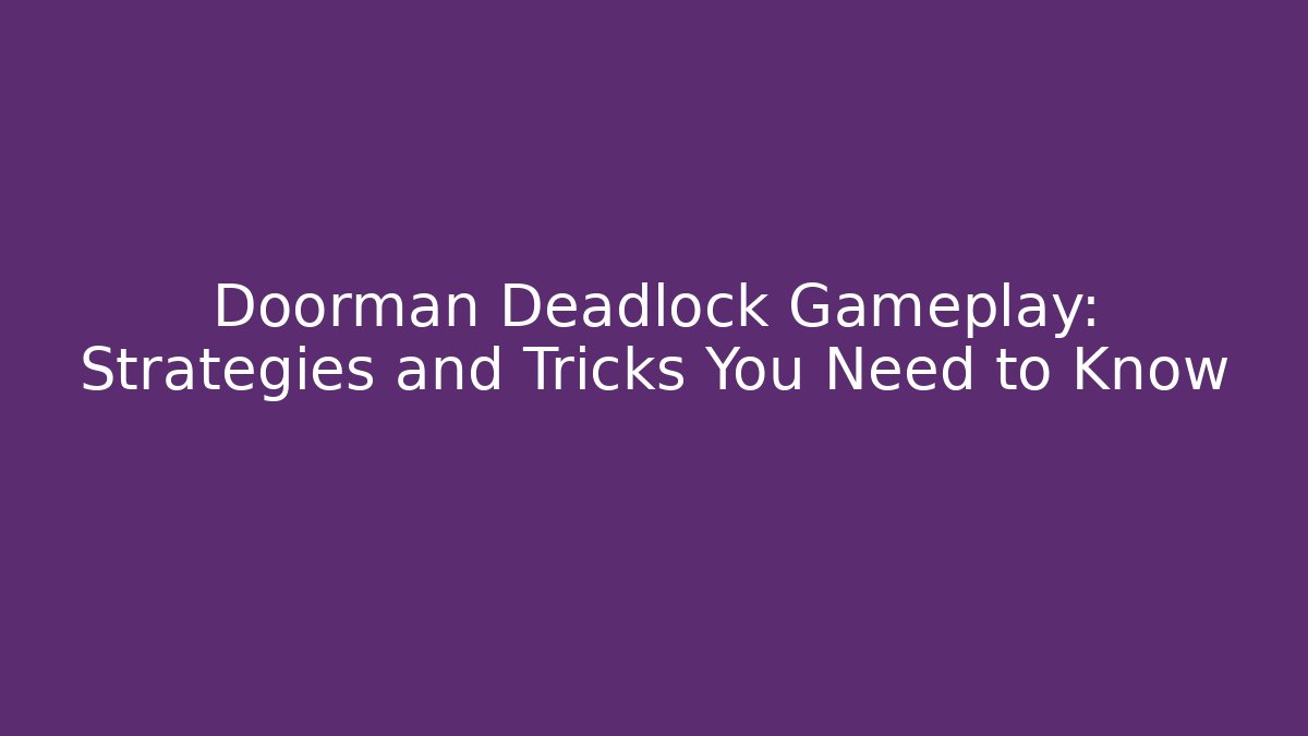 Doorman Deadlock Gameplay: Strategies and Tricks You Need to Know