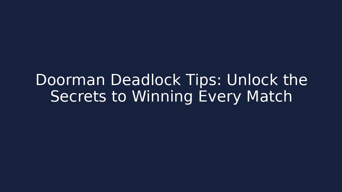 Doorman Deadlock Tips: Unlock the Secrets to Winning Every Match