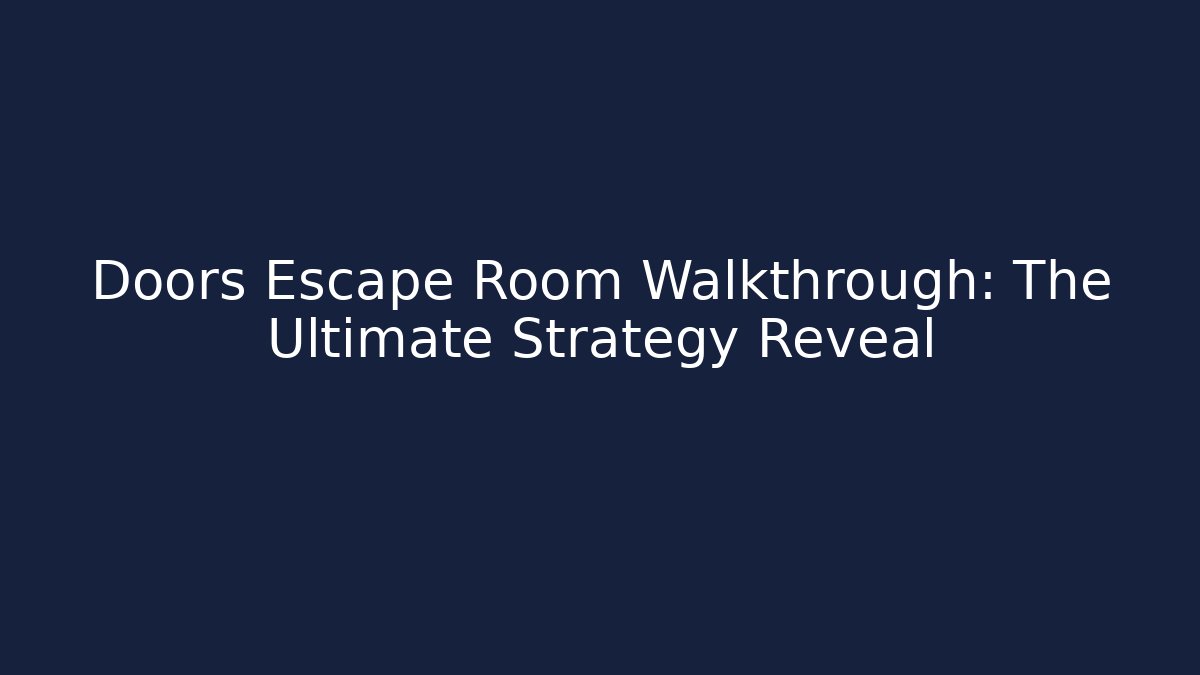 Doors Escape Room Walkthrough: The Ultimate Strategy Reveal