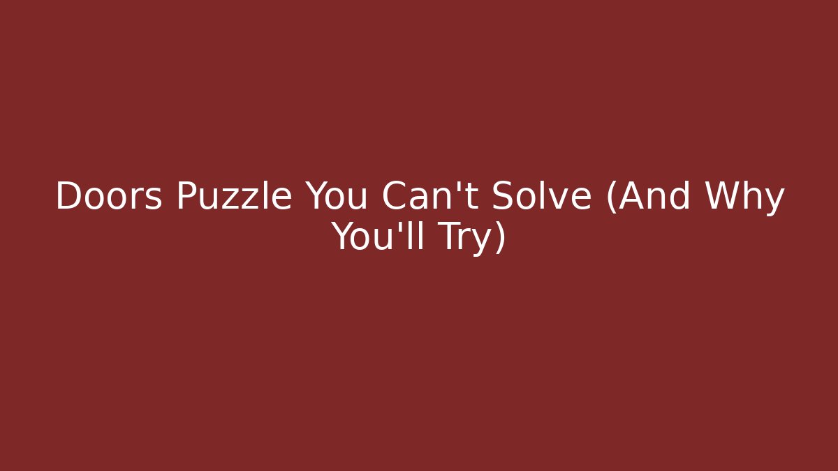 Doors Puzzle You Can't Solve (And Why You'll Try)