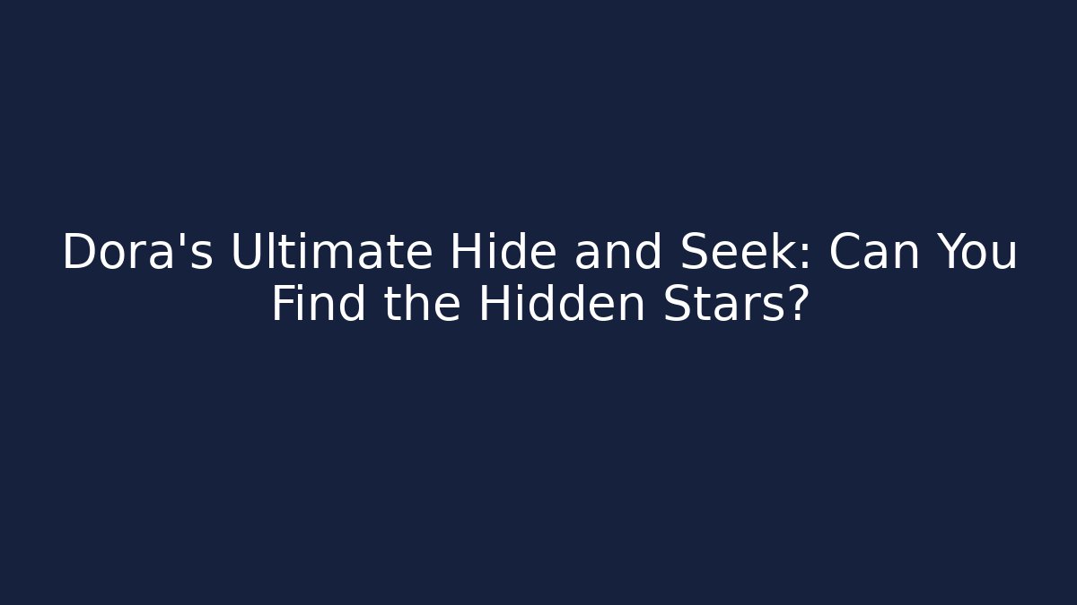 Dora's Ultimate Hide and Seek: Can You Find the Hidden Stars?