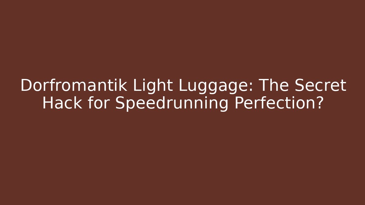 Dorfromantik Light Luggage: The Secret Hack for Speedrunning Perfection?