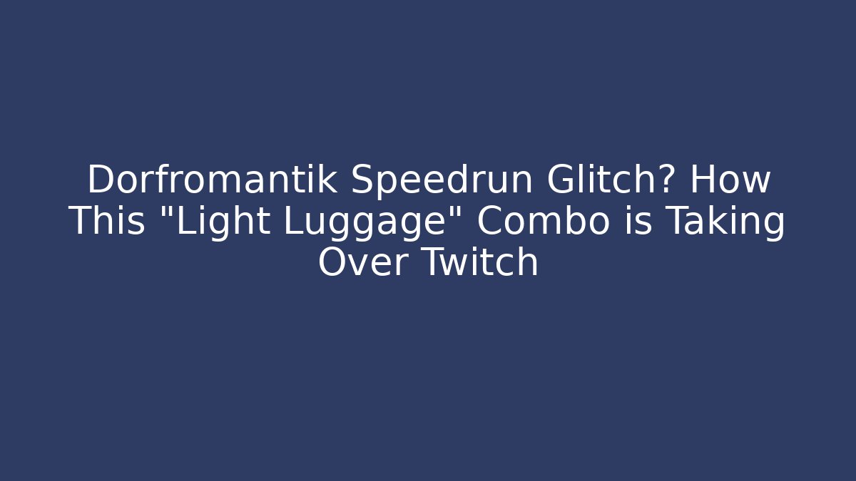 Dorfromantik Speedrun Glitch? How This "Light Luggage" Combo is Taking Over Twitch