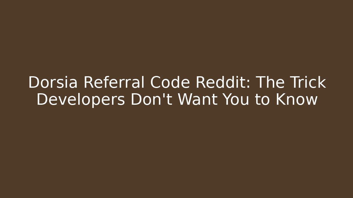 Dorsia Referral Code Reddit: The Trick Developers Don't Want You to Know