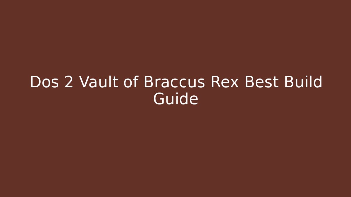 Dos 2 Vault of Braccus Rex Best Build Guide