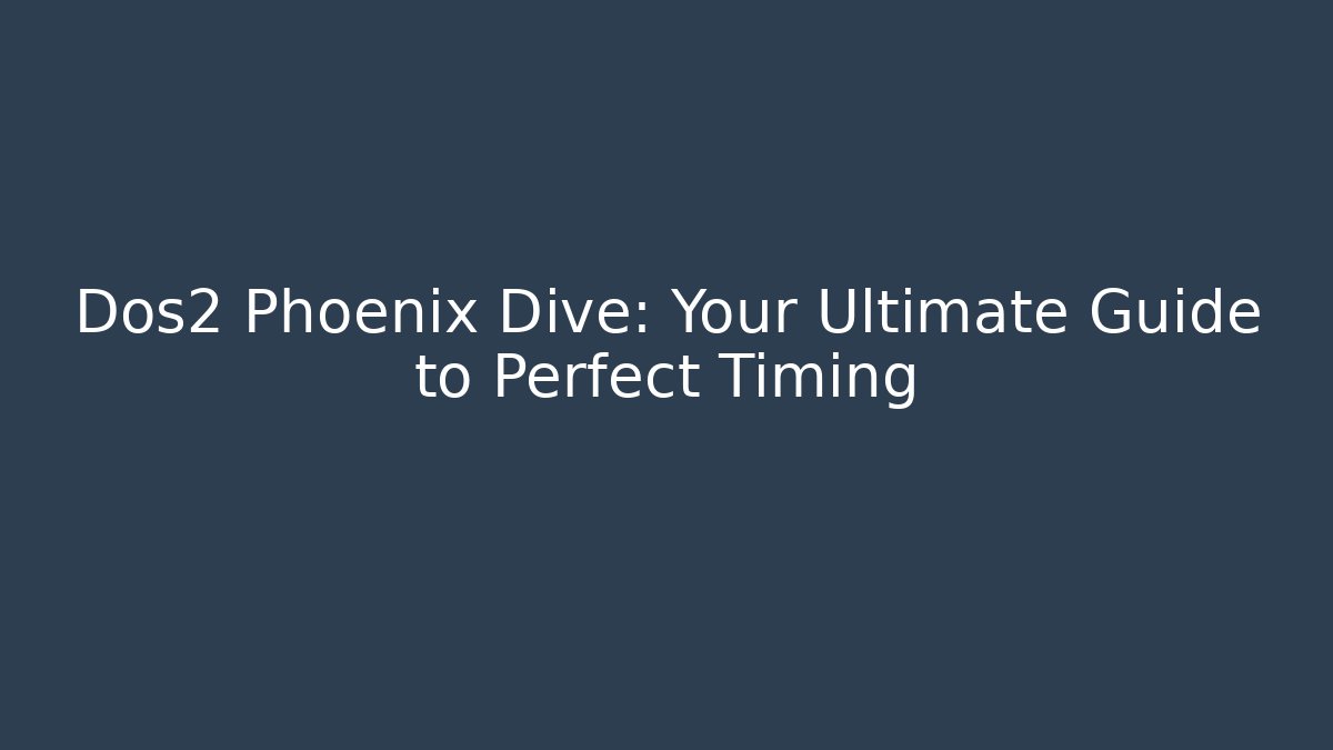 Dos2 Phoenix Dive: Your Ultimate Guide to Perfect Timing