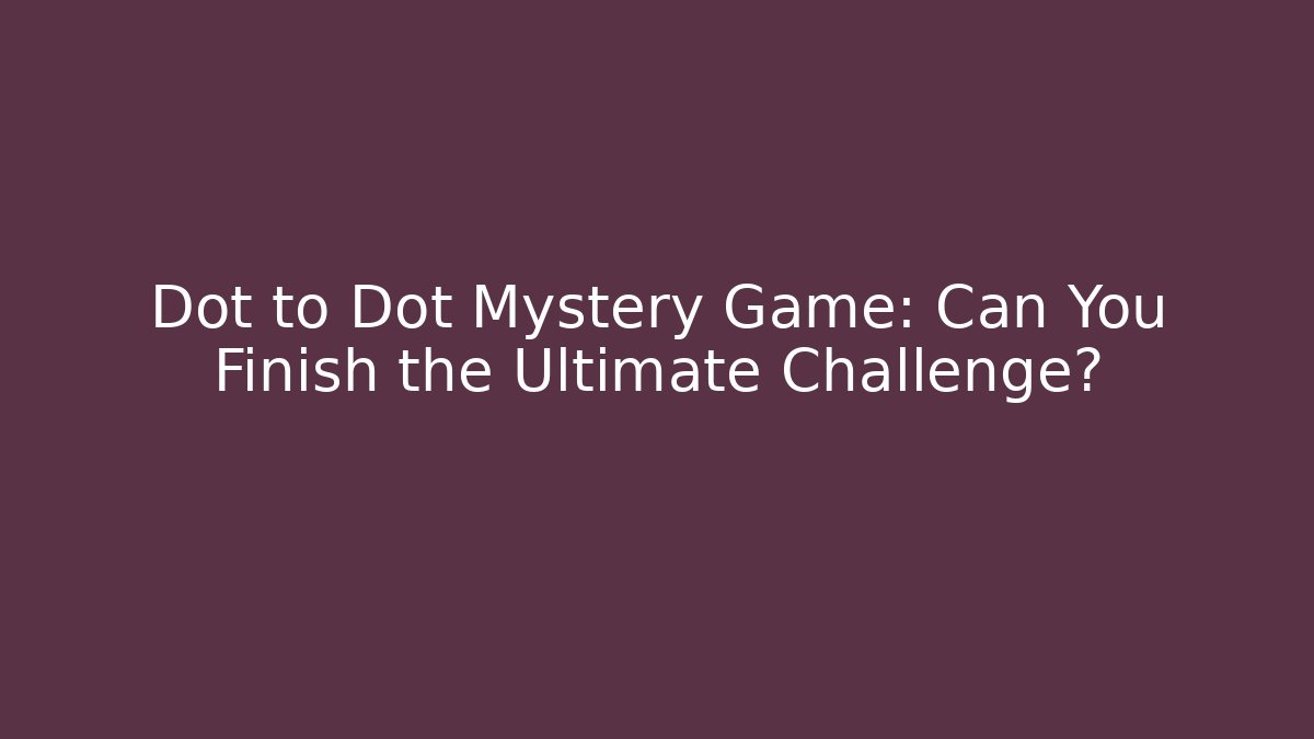 Dot to Dot Mystery Game: Can You Finish the Ultimate Challenge?