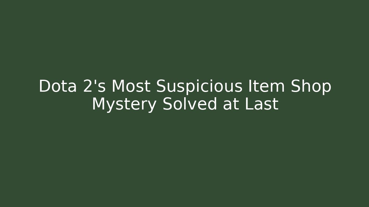 Dota 2's Most Suspicious Item Shop Mystery Solved at Last