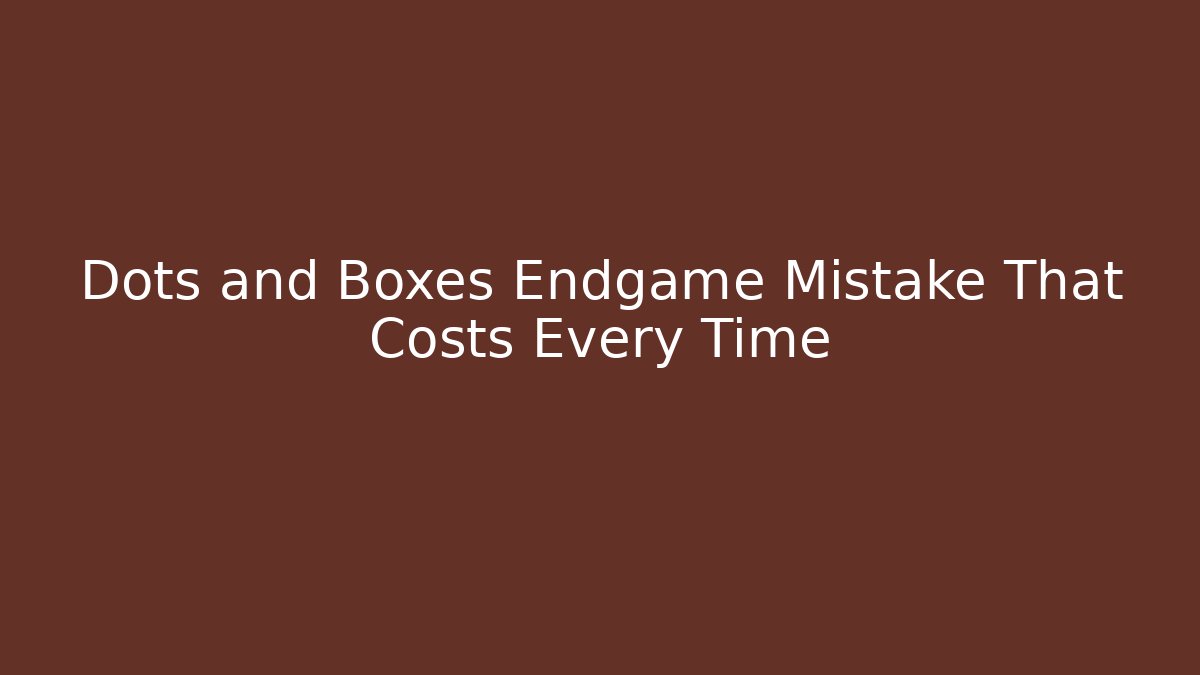 Dots and Boxes Endgame Mistake That Costs Every Time - Create More Assets