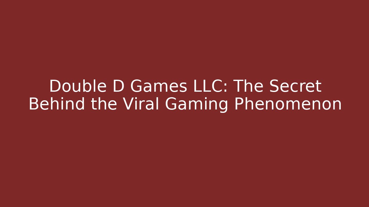 Double D Games LLC: The Secret Behind the Viral Gaming Phenomenon