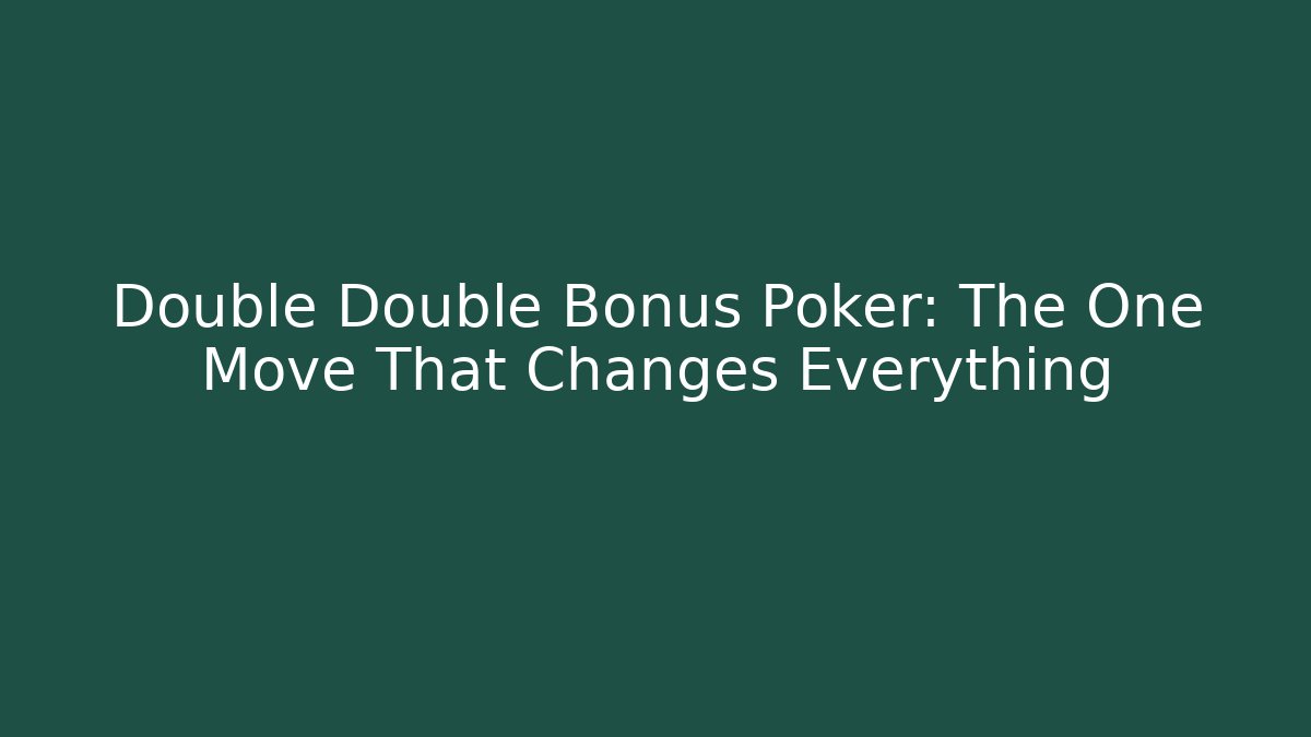 Double Double Bonus Poker: The One Move That Changes Everything - Create More Assets