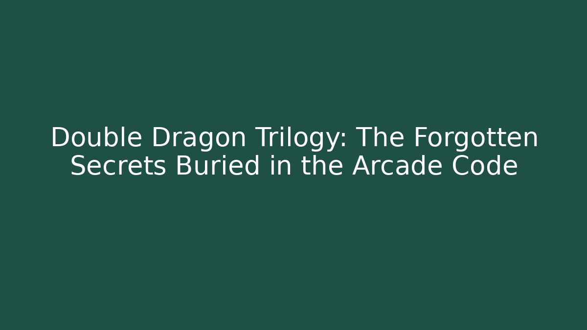 Double Dragon Trilogy: The Forgotten Secrets Buried in the Arcade Code - Create More Assets
