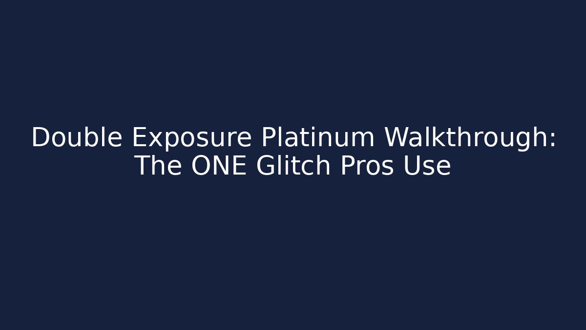 Double Exposure Platinum Walkthrough: The ONE Glitch Pros Use - Create More Assets