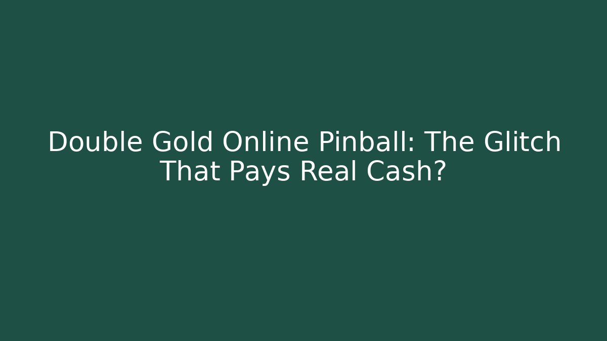 Double Gold Online Pinball: The Glitch That Pays Real Cash?