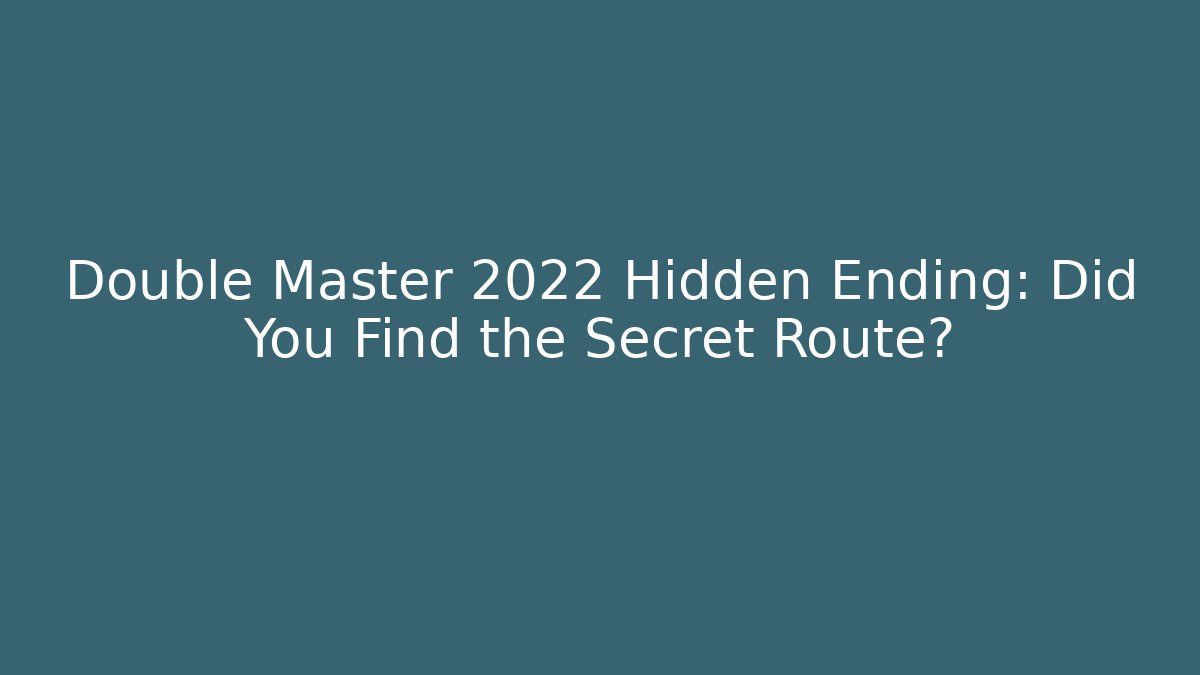 Double Master 2022 Hidden Ending: Did You Find the Secret Route?