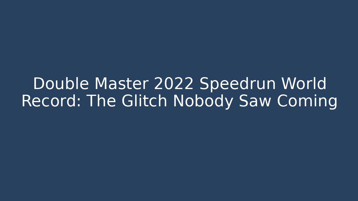 Double Master 2022 Speedrun World Record: The Glitch Nobody Saw Coming