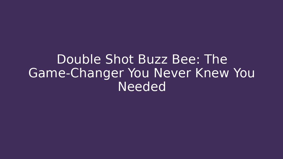 Double Shot Buzz Bee: The Game-Changer You Never Knew You Needed - Create More Assets