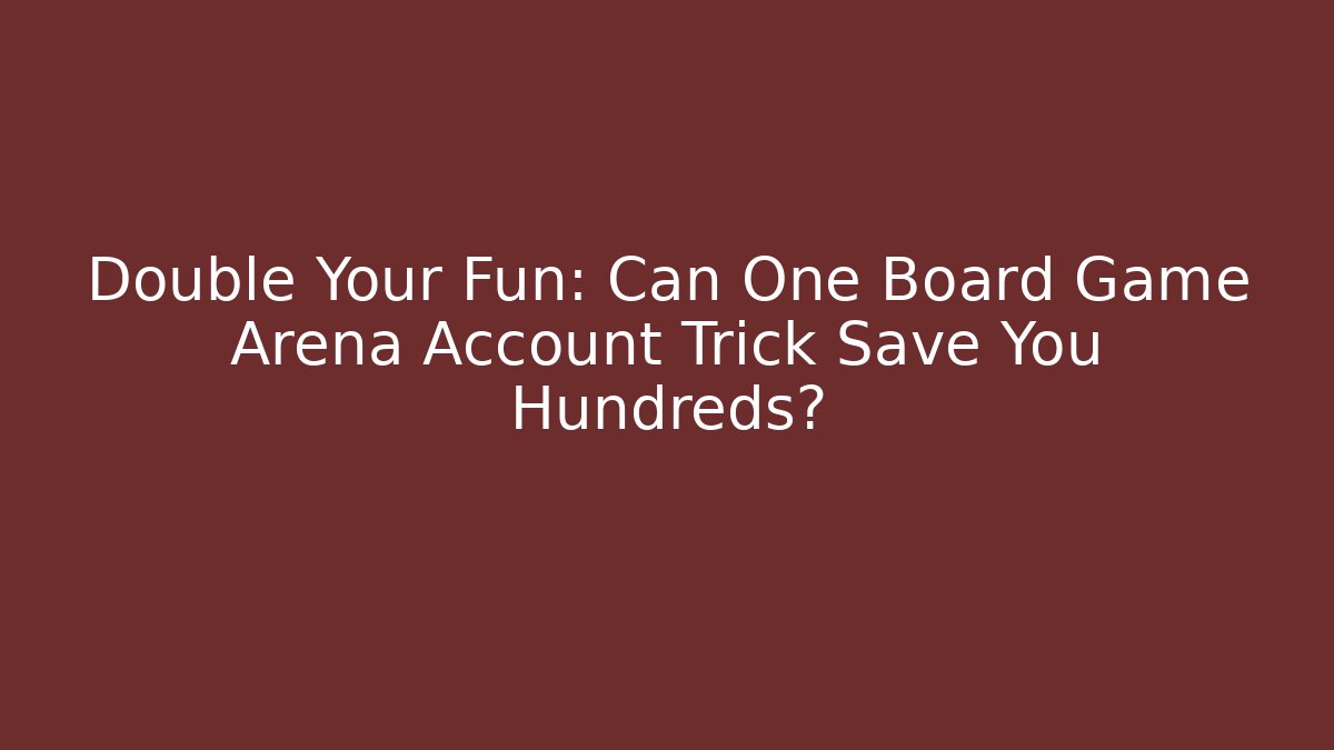 Double Your Fun: Can One Board Game Arena Account Trick Save You Hundreds?