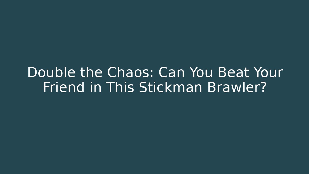 Double the Chaos: Can You Beat Your Friend in This Stickman Brawler?