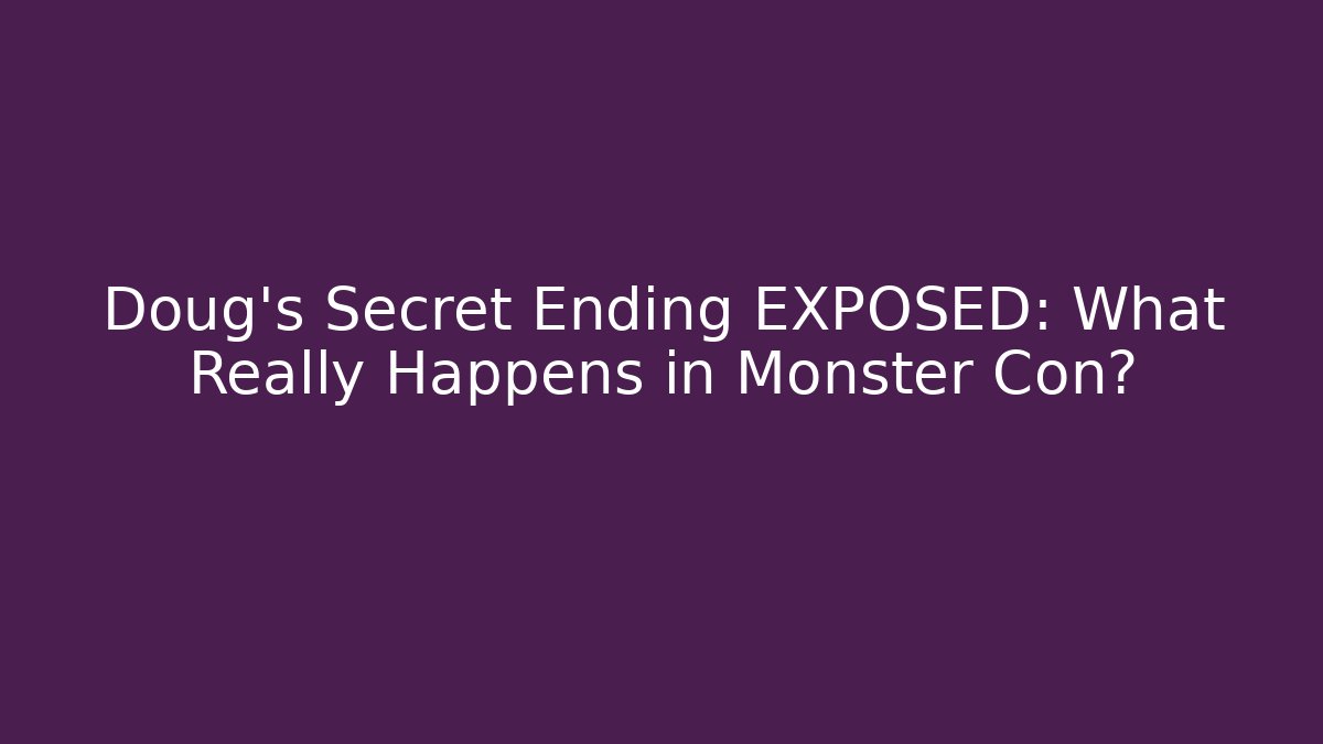 Doug's Secret Ending EXPOSED: What Really Happens in Monster Con?