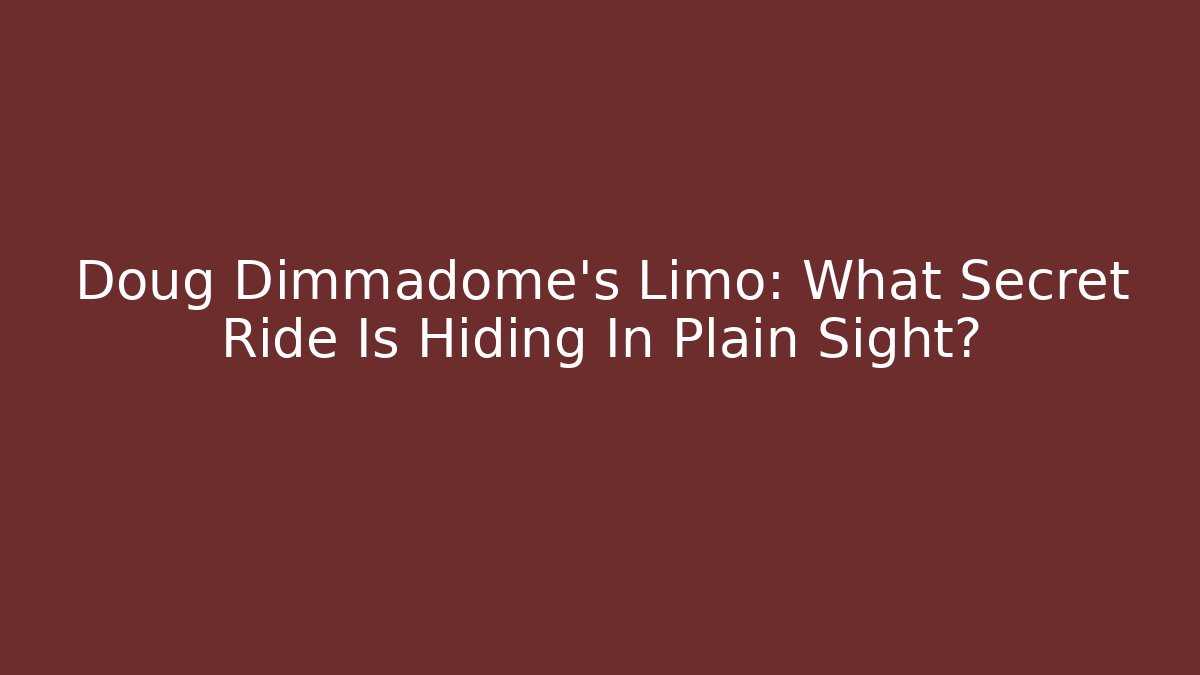 Doug Dimmadome's Limo: What Secret Ride Is Hiding In Plain Sight?