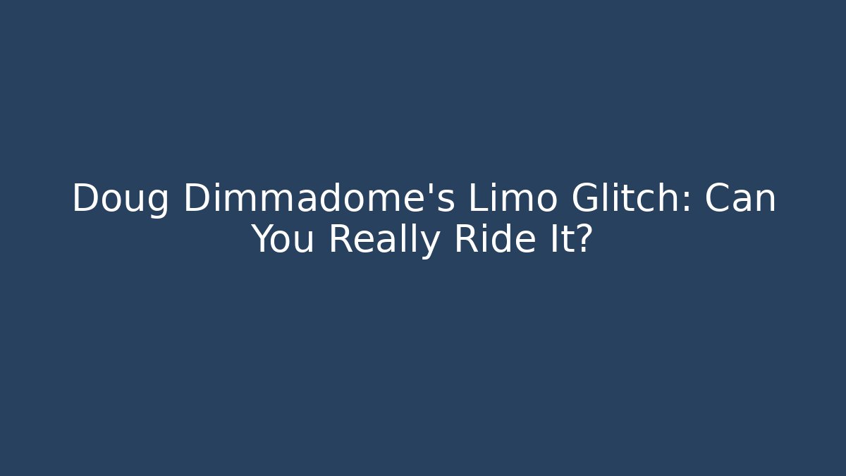 Doug Dimmadome's Limo Glitch: Can You Really Ride It? - Create More Assets