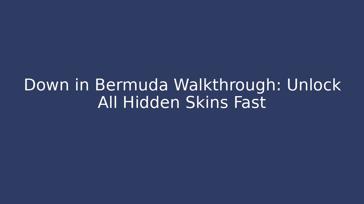 Down in Bermuda Walkthrough: Unlock All Hidden Skins Fast
