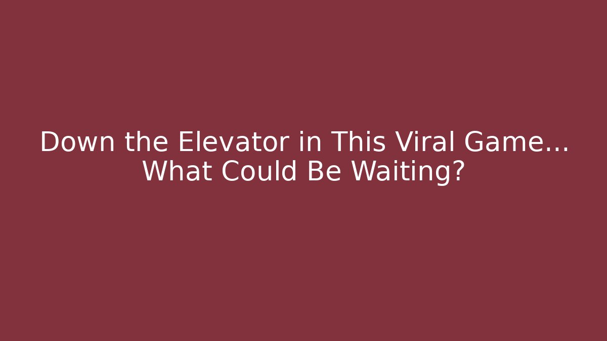 Down the Elevator in This Viral Game... What Could Be Waiting? - Create More Assets