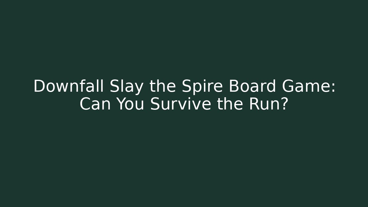 Downfall Slay the Spire Board Game: Can You Survive the Run?