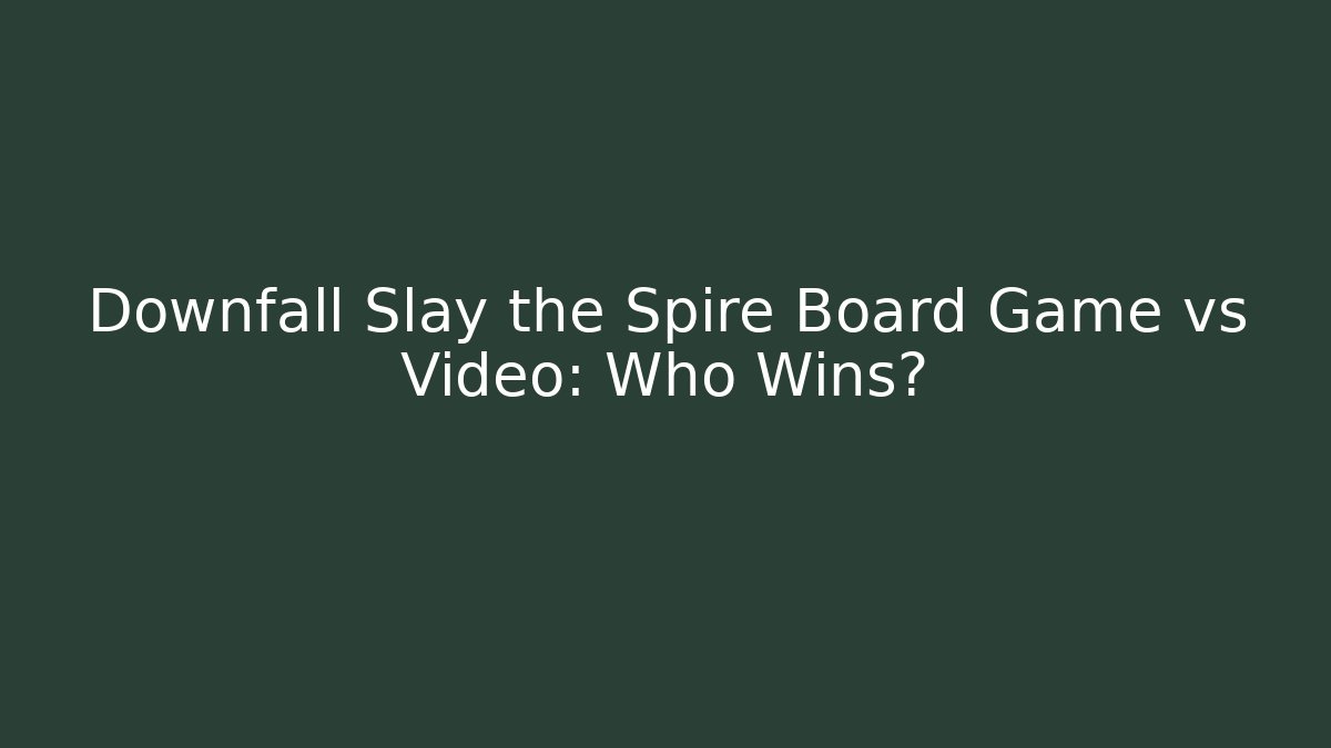 Downfall Slay the Spire Board Game vs Video: Who Wins?