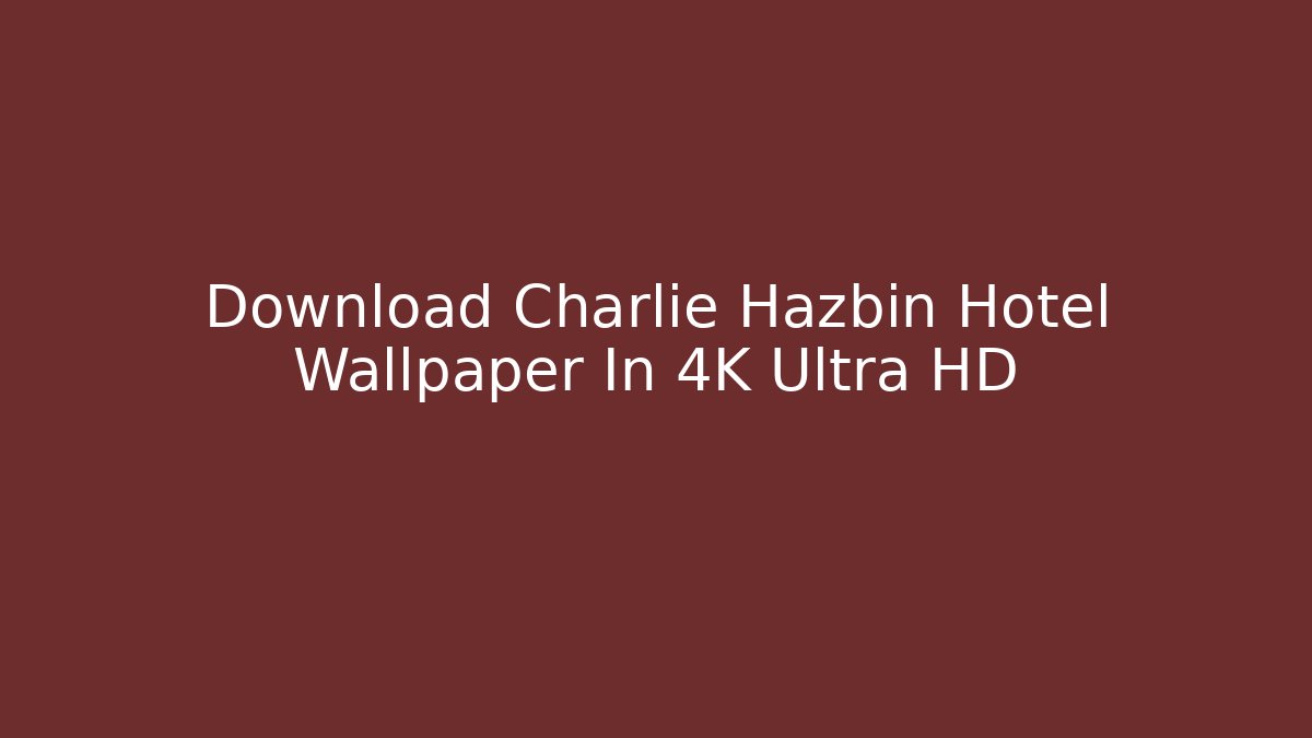 Download Charlie Hazbin Hotel Wallpaper In 4K Ultra HD