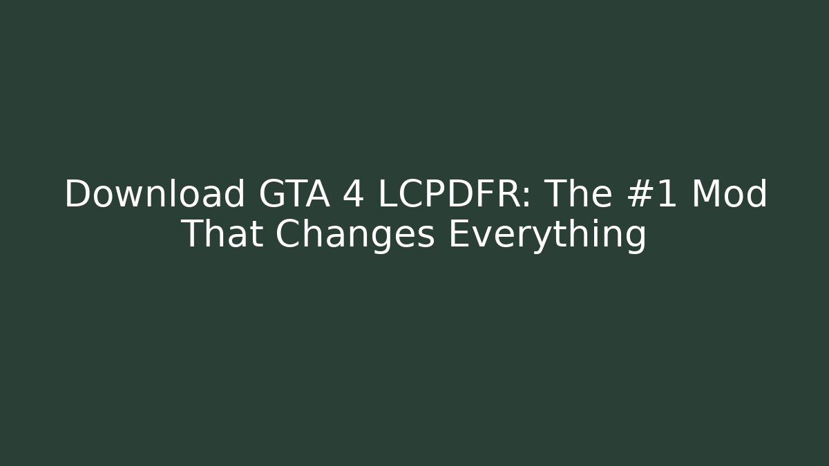 Download GTA 4 LCPDFR: The #1 Mod That Changes Everything