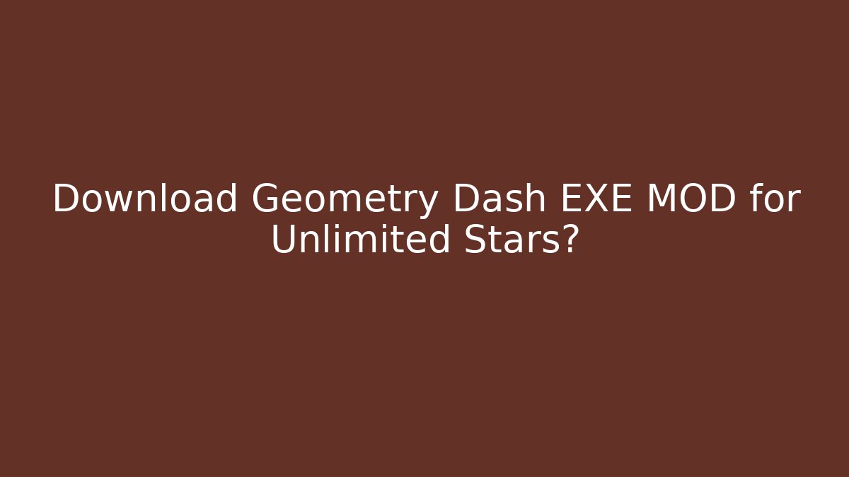 Download Geometry Dash EXE MOD for Unlimited Stars?