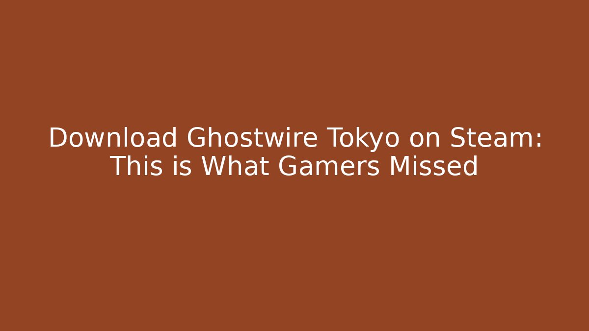 Download Ghostwire Tokyo on Steam: This is What Gamers Missed